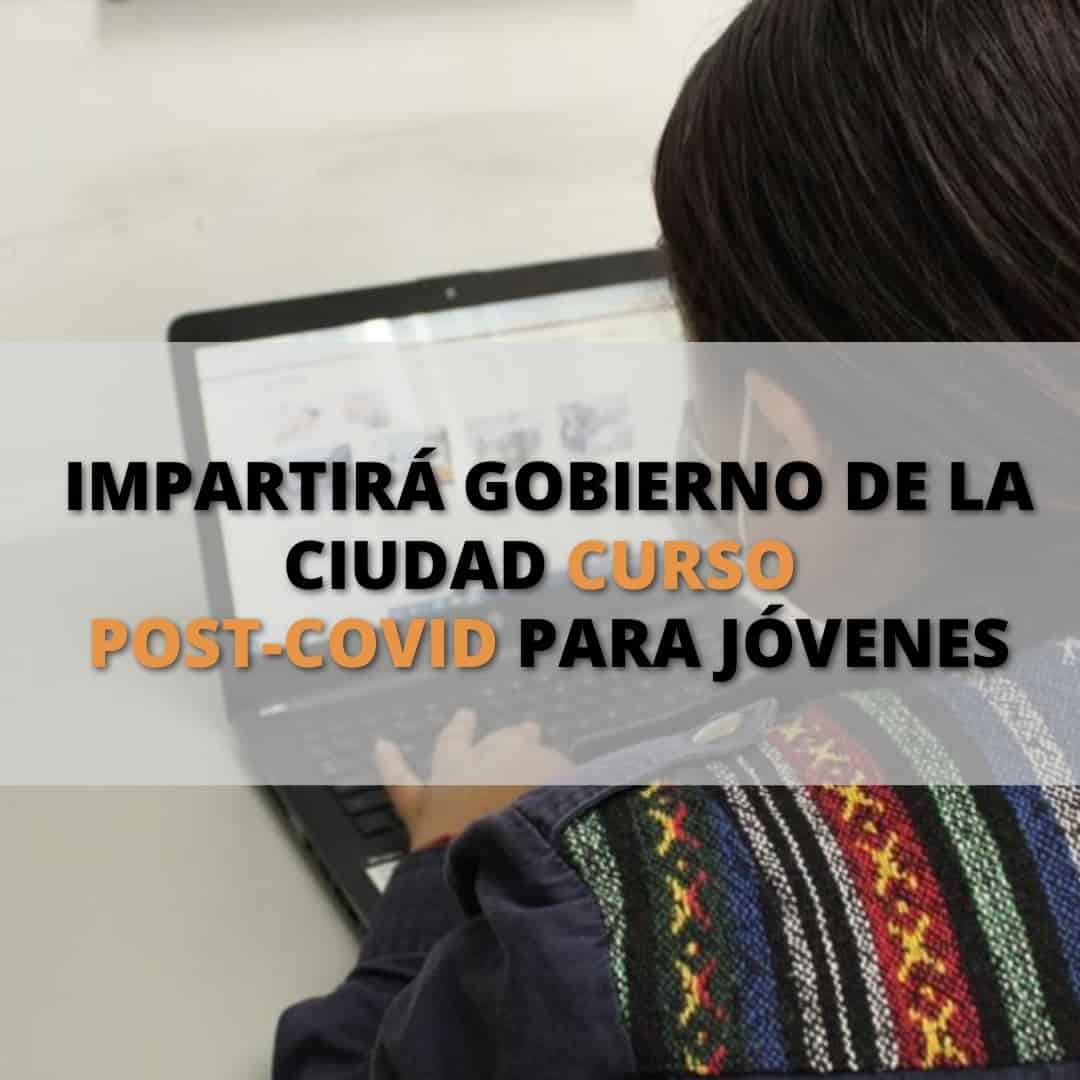 Impartirá gobierno de la ciudad curso Post-Covid para jóvenes