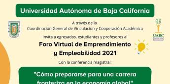 Invita UABC a egresados y estudiantes a participar en el Foro Virtual de Emprendimiento y Empleabilidad Invita UABC a egresados y estudiantes a participar en el Foro Virtual de Emprendimiento y Empleabilidad