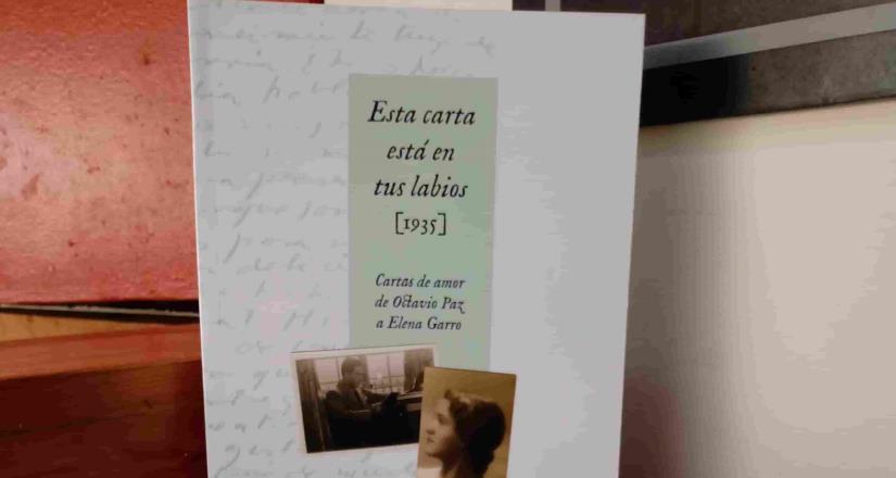 En Esta carta está en tus labios (1935) analizan las cartas de amor que Octavio Paz escribió a Elena Garro en su juventud