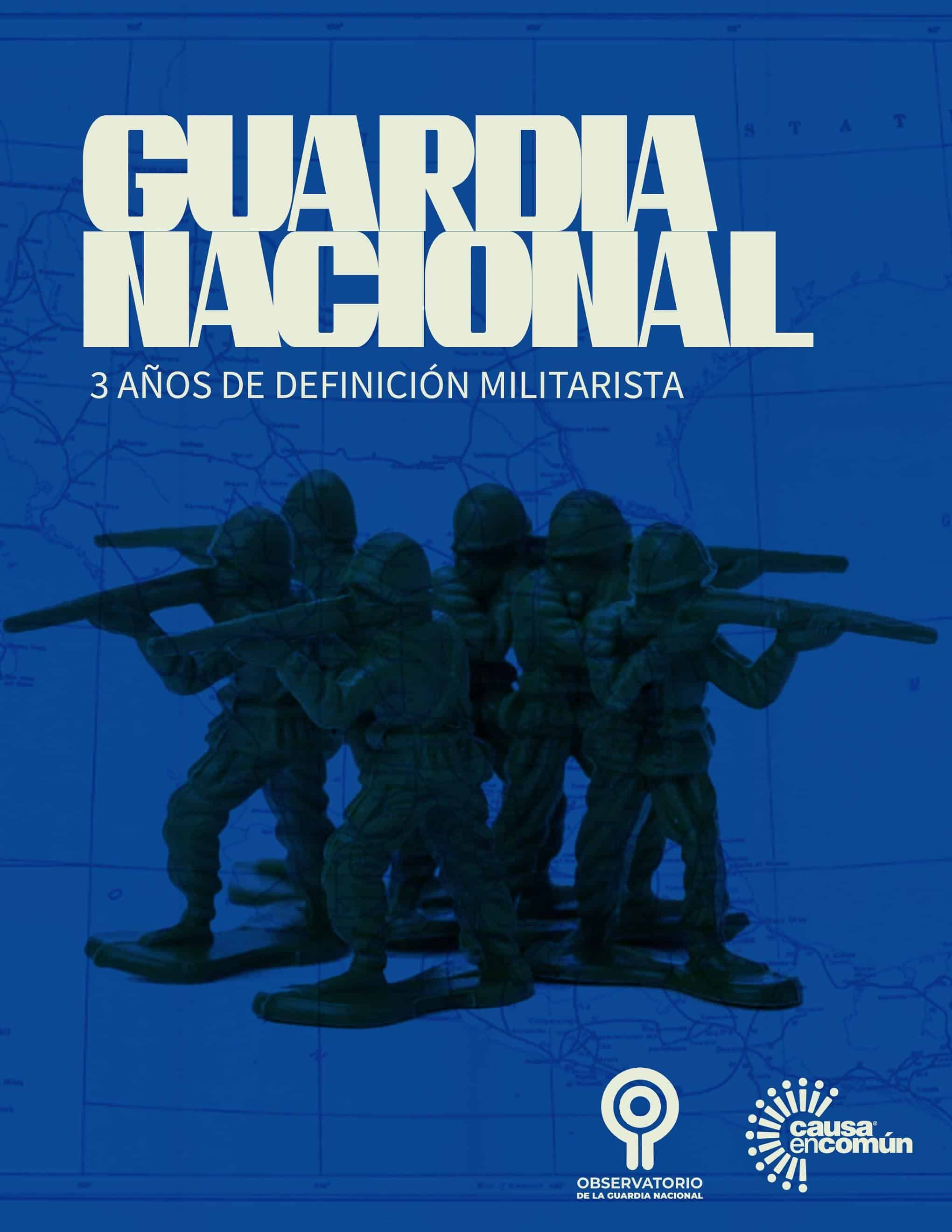 A tres años de la creación de la guardia nacional se reafirma su carácter militar y su ineficacia: observatorio de la guardia nacional y la militarización