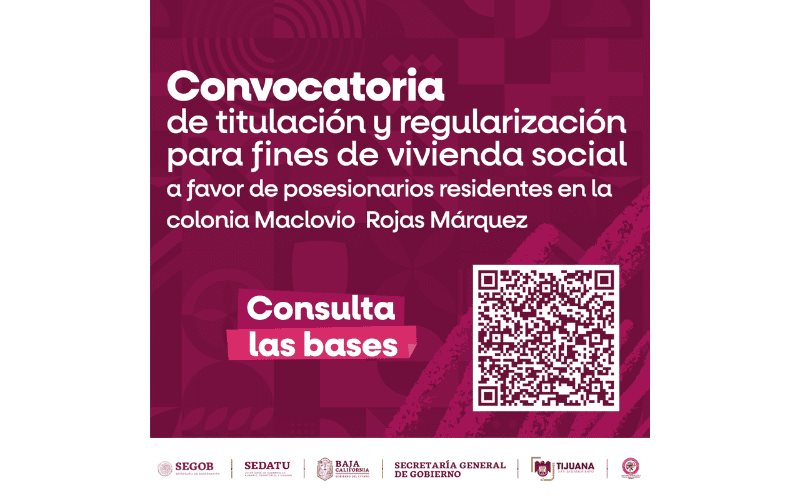 Gobierno Federal y Gobierno de Baja California invitan a la ciudadanía a participar en el programa de titulación y regularización en la colonia Maclovio Rojas