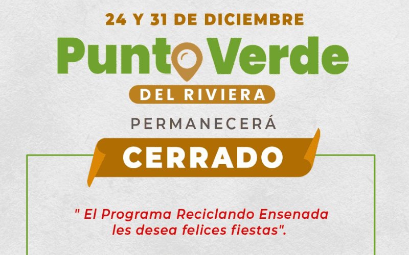Punto Verde del Riviera estará cerrado martes 24 y 31 diciembre Punto Verde del Riviera estará cerrado martes 24 y 31 diciembre